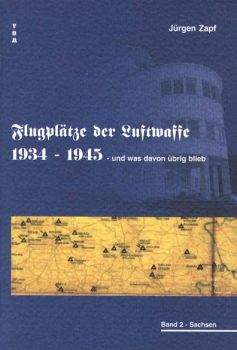 Flugplätze der Luftwaffe 1934 - 1945 und was davon übrigblieb, Band 2: Sachsen