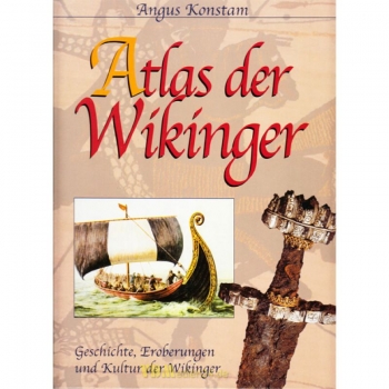 Atlas der Wikinger - Geschichte, Eroberungen und Kultur - Angus Konstam